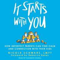 It Starts with You : How Imperfect Parents Can Find Calm and Connection with Their Kids