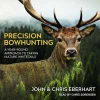 Precision Bowhunting : A Year-Round Approach to Taking Mature Whitetails