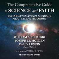The Comprehensive Guide to Science and Faith : Exploring the Ultimate Questions about Life and the Cosmos