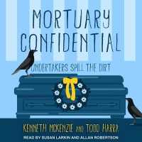 Mortuary Confidential : Undertakers Spill the Dirt