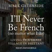I'll Never Be French (No Matter What I Do) : Living in a Small Village in Brittany