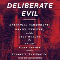 Deliberate Evil : Nathanial Hawthorne, Daniel Webster, and the 1830 Murder of a Salem Slave Trader