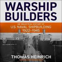 Warship Builders : An Industrial History of U.S. Naval Shipbuilding 1922-1945