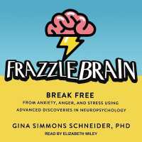 Frazzlebrain : Break Free from Anxiety, Anger, and Stress Using Advanced Discoveries in Neuropsychology