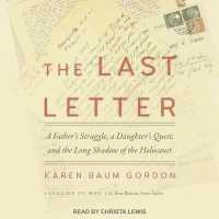 The Last Letter : A Father's Struggle, a Daughter's Quest and the Long Shadow of the Holocaust