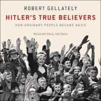 Hitler's True Believers : How Ordinary People Became Nazis