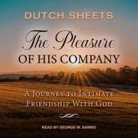 The Pleasure of His Company : A Journey to Intimate Friendship with God
