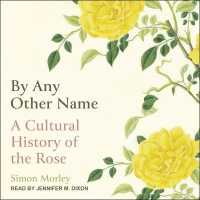 By Any Other Name : A Cultural History of the Rose