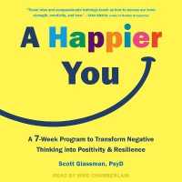 A Happier You : A Seven-Week Program to Transform Negative Thinking into Positivity and Resilience