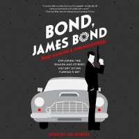 Bond, James Bond : Exploring the Shaken and Stirred History of Ian Fleming's 007