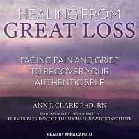 Healing from Great Loss : Facing Pain and Grief to Recover Your Authentic Self