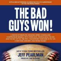 The Bad Guys Won : A Season of Brawling, Boozing, Bimbo Chasing, and Championship Baseball with Straw, Doc, Mookie, Nails, the Kid, and the Rest of the 1986 Mets, the Rowdiest Team Ever to Put on a New York Uniform--And Maybe the Best