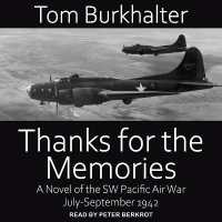 Thanks for the Memories : A Novel of the SW Pacific Air War July-September 1942