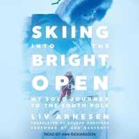 Skiing into the Bright Open : My Solo Journey to the South Pole