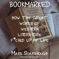 Bookmarked : How the Great Works of Western Literature F*cked Up My Life