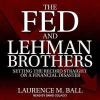 The Fed and Lehman Brothers : Setting the Record Straight on a Financial Disaster