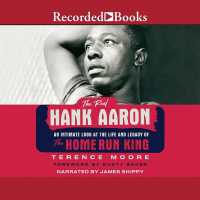 The Real Hank Aaron : An Intimate Look at the Life and Legacy of the Home Run King