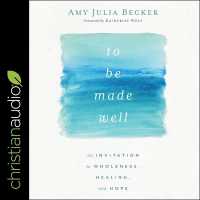 To Be Made Well : An Invitation to Wholeness, Healing, and Hope