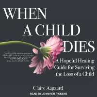 When a Child Dies : A Hopeful Healing Guide for Surviving the Loss of a Child