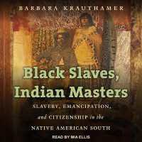 Black Slaves, Indian Masters : Slavery, Emancipation, and Citizenship in the Native American South
