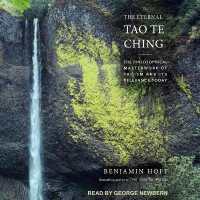 The Eternal Tao Te Ching : The Philosophical Masterwork of Taoism and Its Relevance Today