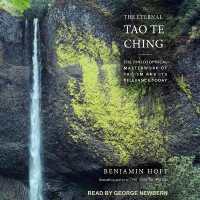 The Eternal Tao Te Ching : The Philosophical Masterwork of Taoism and Its Relevance Today