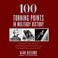 100 Turning Points in Military History : The Critical Decisions, Key Events, and Breakthrough Inventions and Discoveries That Shaped Warfare around the World