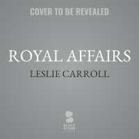 Royal Affairs : A Lusty Romp through the Extramarital Adventures That Rocked the British Monarchy