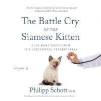 The Battle Cry of the Siamese Kitten : Even More Tales from the Accidental Veterinarian