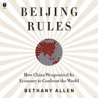 Beijing Rules : How China Weaponized Its Economy to Confront the World