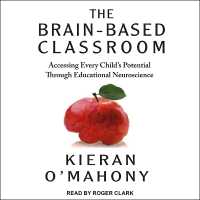 The Brain-Based Classroom : Accessing Every Child's Potential through Educational Neuroscience