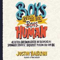 Boys Will Be Human : A Get-Real Gut-Check Guide to Becoming the Strongest, Kindest, Bravest Person You Can Be