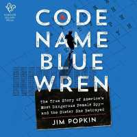 Code Name Blue Wren : The True Story of America's Most Dangerous Female Spy--And the Sister She Betrayed
