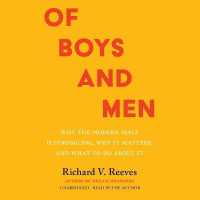 Of Boys and Men : Why the Modern Male Is Struggling, Why It Matters, and What to Do about It