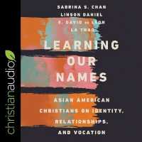 Learning Our Names : Asian American Christians on Identity, Relationships, and Vocation