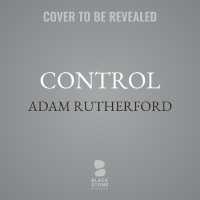 Control : The Dark History and Troubling Present of Eugenics