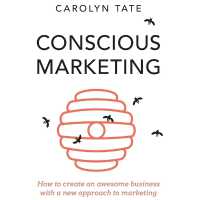 Conscious Marketing : How to Create an Awesome Business with a New Approach to Marketing