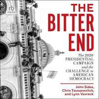 The Bitter End : The 2020 Presidential Campaign and the Challenge to American Democracy