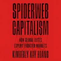 Spiderweb Capitalism : How Global Elites Exploit Frontier Markets