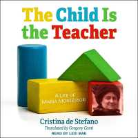 The Child Is the Teacher : A Life of Maria Montessori