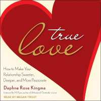 True Love : How to Make Your Relationship Sweeter, Deeper, and More Passionate