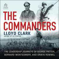 The Commanders : The Leadership Journeys of George Patton, Bernard Montgomery, and Erwin Rommel