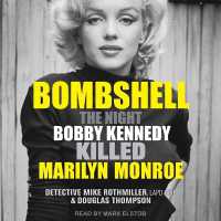 Bombshell : The Night Bobby Kennedy Killed Marilyn Monroe