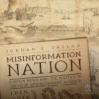 Misinformation Nation : Foreign News and the Politics of Truth in Revolutionary America