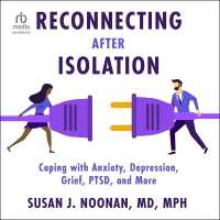 Reconnecting after Isolation : Coping with Anxiety, Depression, Grief, Ptsd, and More