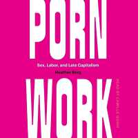 Porn Work : Sex, Labor, and Late Capitalism