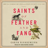 Saints of Feather and Fang : How the Animals We Love and Fear Connect Us to God