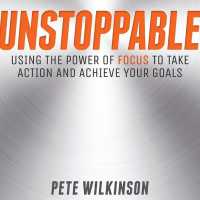 Unstoppable : Using the Power of Focus to Take Action and Achieve Your Goals