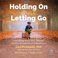 Holding on While Letting Go : Parenting Your Child through the Four Freedoms of Adolescence