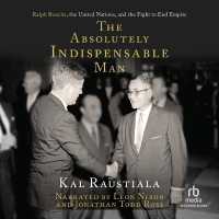 The Absolutely Indispensable Man : Ralph Bunche, the United Nations, and the Fight to End Empire